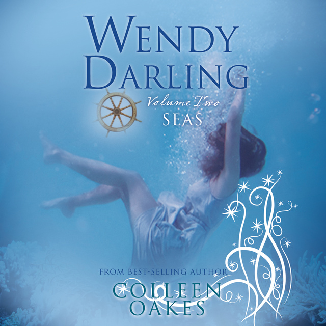 Colleen Oakes - Wendy Darling: Volume 2: Seas