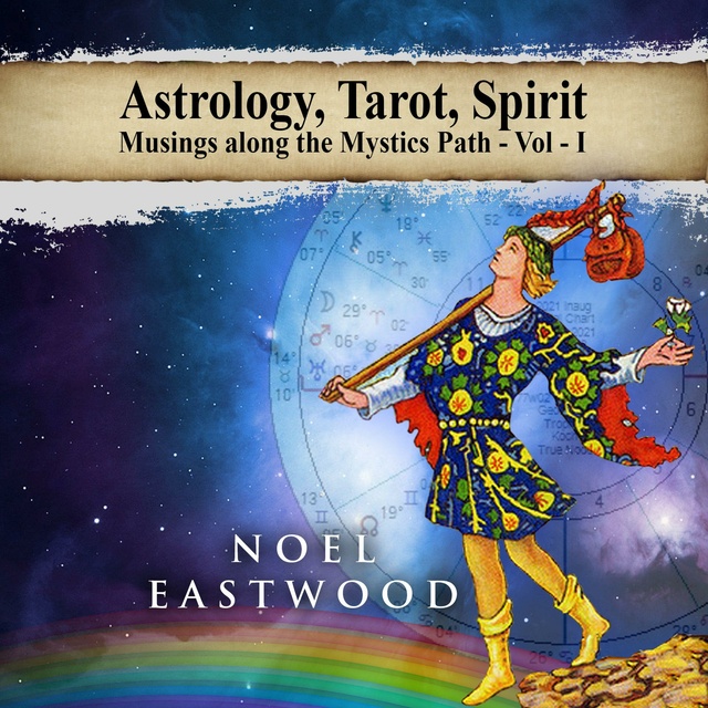 Noel Eastwood - Astrology, Tarot, Spirit: Musings Along the Mystics Path