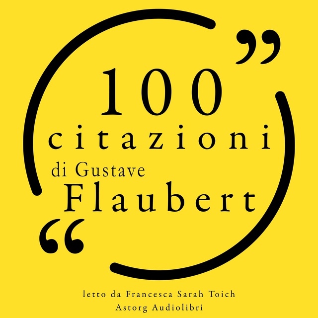 Gustave Flaubert - 100 citazioni di Gustave Flaubert