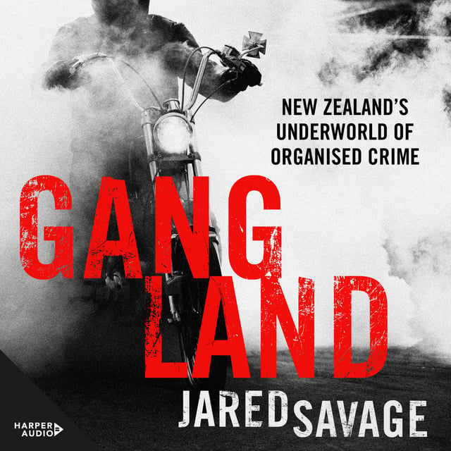 Jared Savage - Gangland: New Zealand's Underworld of Organised Crime