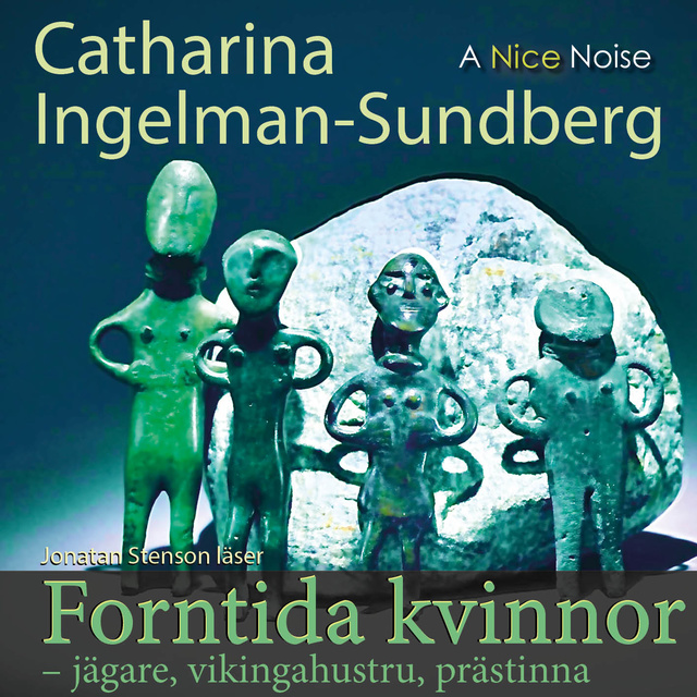 Catharina Ingelman-Sundberg - Forntida kvinnor Jägare Vikingahustru Prästinna