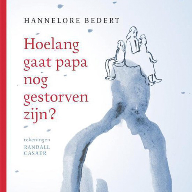 Hannelore Bedert - Hoelang gaat papa nog gestorven zijn?