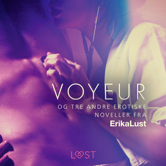 Diverse forfattere - Voyeur – og tre andre erotiske noveller fra Erika Lust
