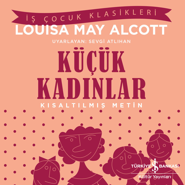 Louisa May Alcott - Küçük Kadınlar - Kısaltılmış Metin