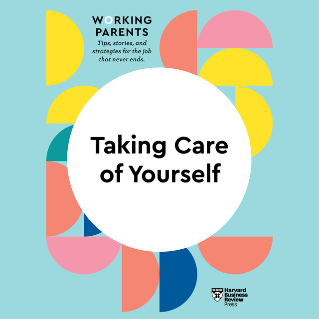 Harvard Business Review - Taking Care of Yourself