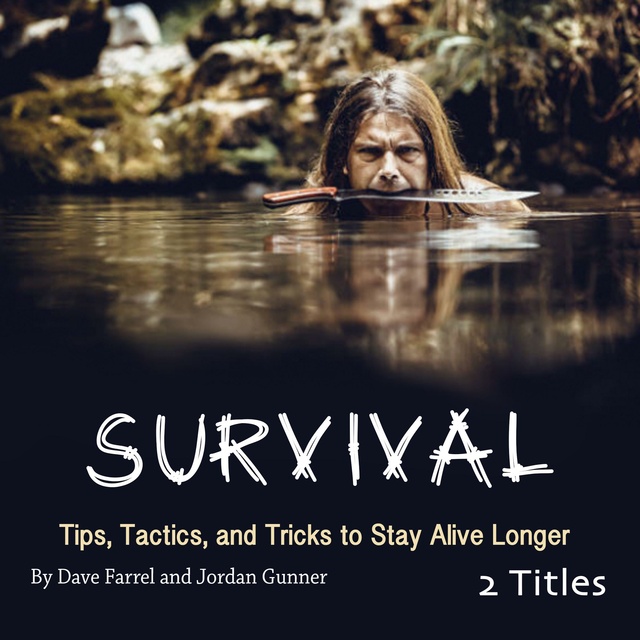 Jordan Gunner, Dave Farrel - Survival: Tips, Tactics, and Tricks to Stay Alive Longer