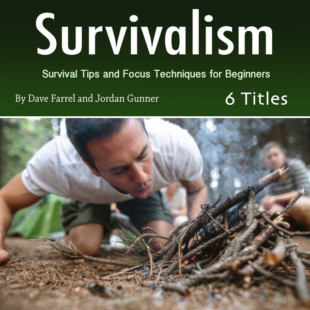 Jordan Gunner, Dave Farrel - Survivalism: Survival Tips and Focus Techniques for Beginners
