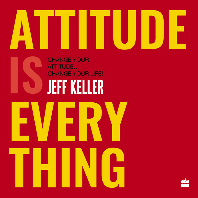 Jeff Keller - Attitude Is Everything: Change Your Attitude ... Change Your Life!