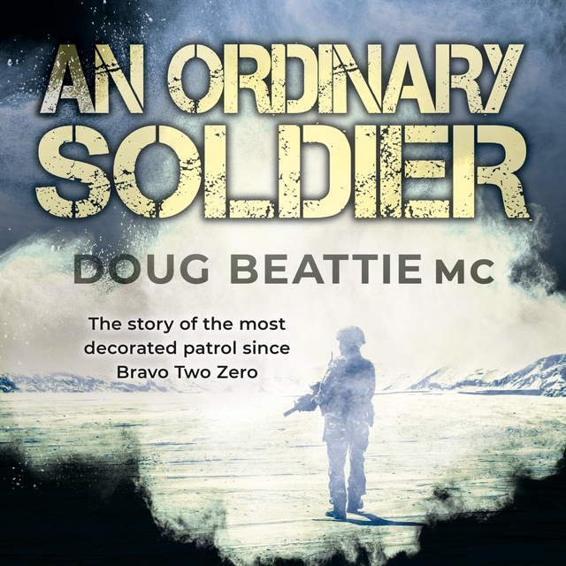 Doug Beattie, Philip Gomm - An Ordinary Soldier: Afghanistan: A ferocious enemy. A bloody conflict. One man's impossible mission