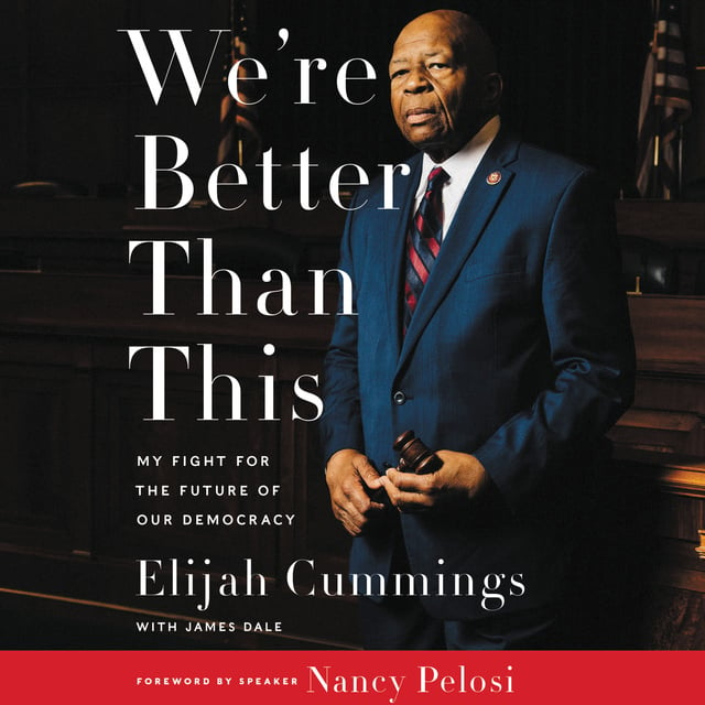 James Dale, Elijah Cummings - We're Better Than This: My Fight for the Future of Our Democracy