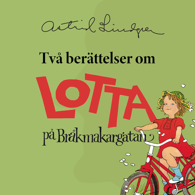 Astrid Lindgren - Två berättelser om Lotta på Bråkmakargatan