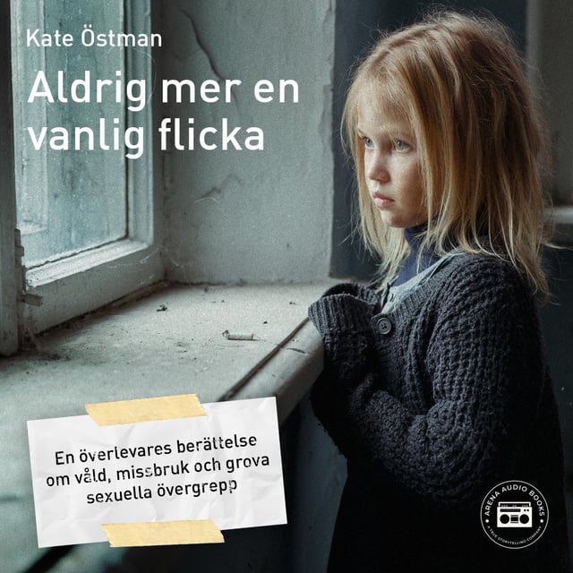 Kate Östman - Aldrig mer en vanlig flicka: en överlevares berättelse om våld, missbruk och grova sexuella övergrepp