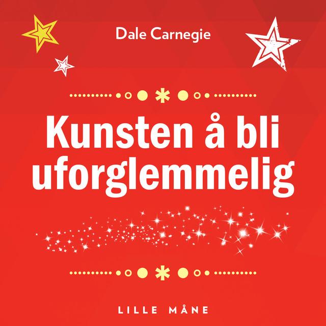 Dale Carnegie - Kunsten å bli uforglemmelig