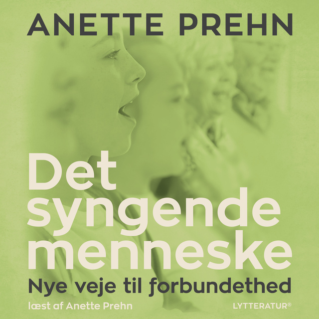 Anette Prehn - Det syngende menneske: Nye veje til forbundethed