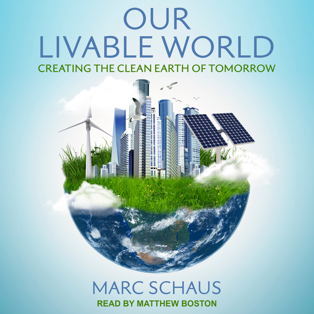 Marc Schaus - Our Livable World: Creating the Clean Earth of Tomorrow