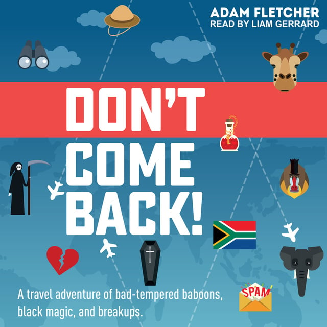 Adam Fletcher - Don't Come Back: A funny travel adventure of bad-tempered baboons, black magic, and breakups