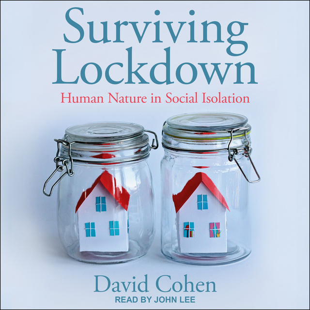 David Cohen - Surviving Lockdown: Human Nature in Social Isolation