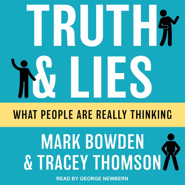 Mark Bowden, Tracey Thomson - Truth and Lies: What People Are Really Thinking