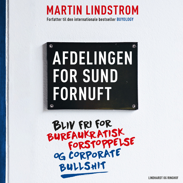 Martin Lindstrom - Afdelingen for sund fornuft: Bliv fri for bureaukratisk forstoppelse og corporate bullshit