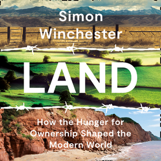 Simon Winchester - Land: How the Hunger for Ownership Shaped the Modern World