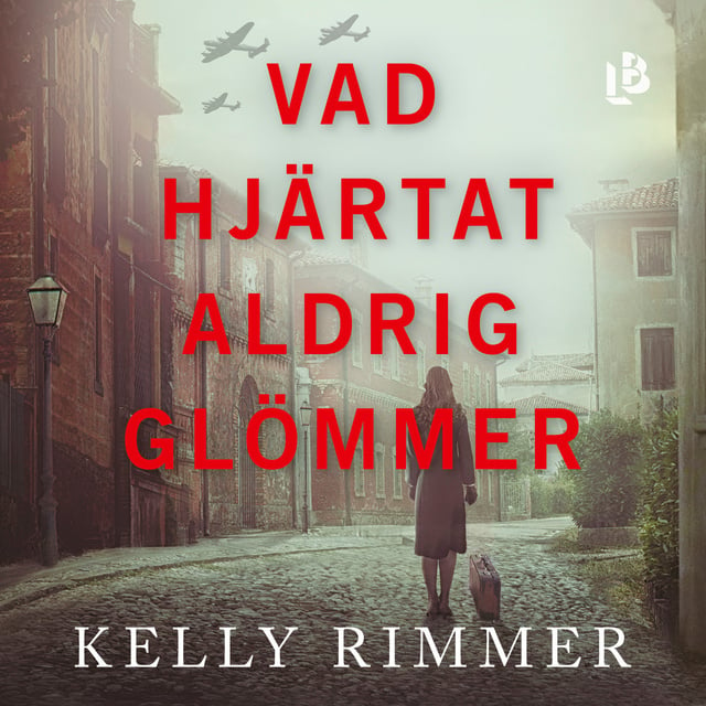 Kelly Rimmer - Vad hjärtat aldrig glömmer