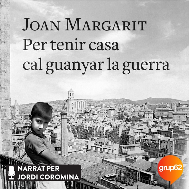 Joan Margarit - Per tenir casa cal guanyar la guerra