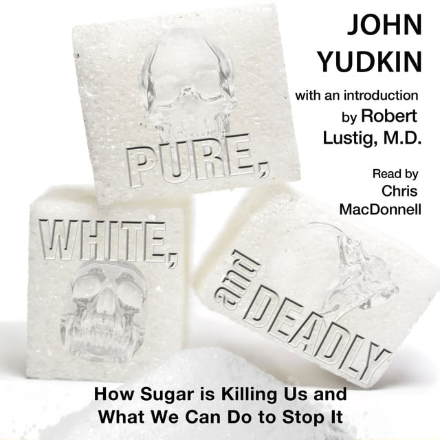 John Yudkin - Pure, White and Deadly: How Sugar is Killing Us and What We Can Do to Stop it