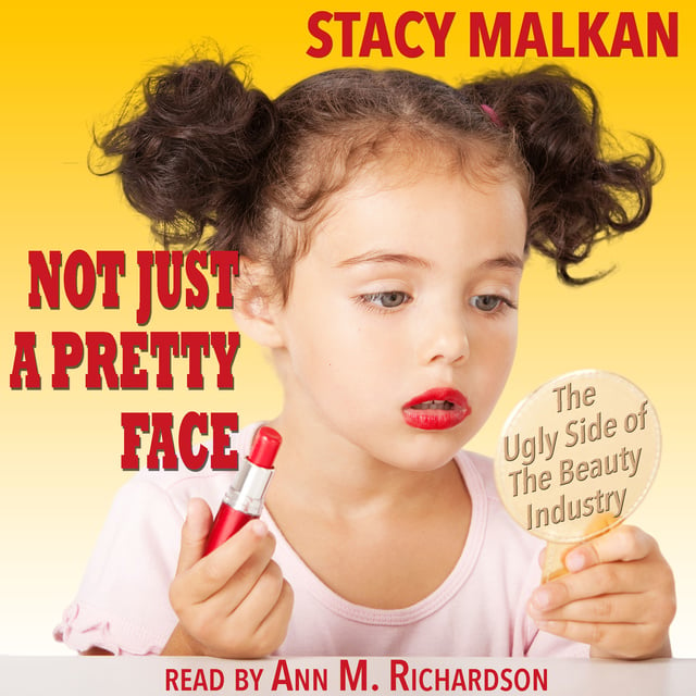 Stacy Malkan - Not Just a Pretty Face: The Ugly Side of the Beauty Industry