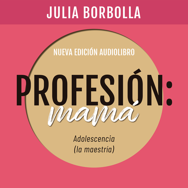Julia Borbolla - Profesión Mamá: Adolescencia (la Maestría)