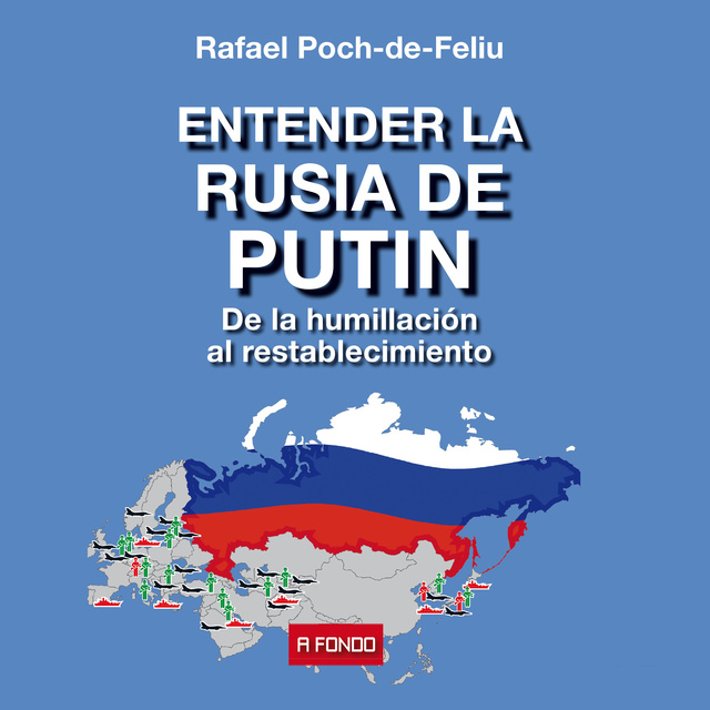 Rafael Poch-de-Feliu - Entender la Rusia de Putin. De la humillación al restablecimiento