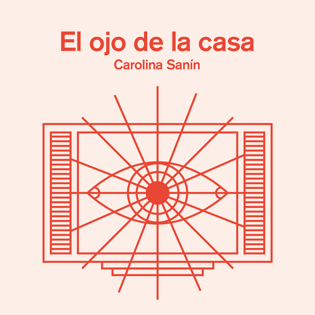 Carolina Sanín - El ojo de la casa