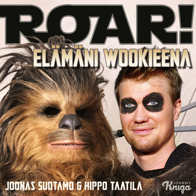Hippo Taatila, Joonas Suotamo - Roar! – Elämäni wookieena