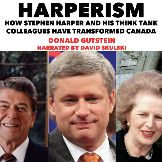 Donald Gutstein - Harperism: How Stephen Harper and His Think Tank Colleagues Have Transformed Canada
