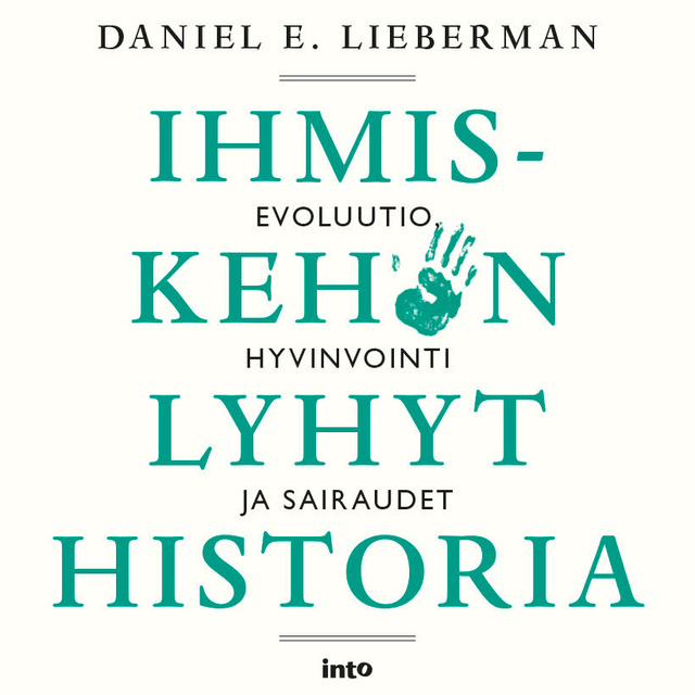 Daniel E. Lieberman - Ihmiskehon lyhyt historia: Evoluutio, hyvinvointi ja sairaudet