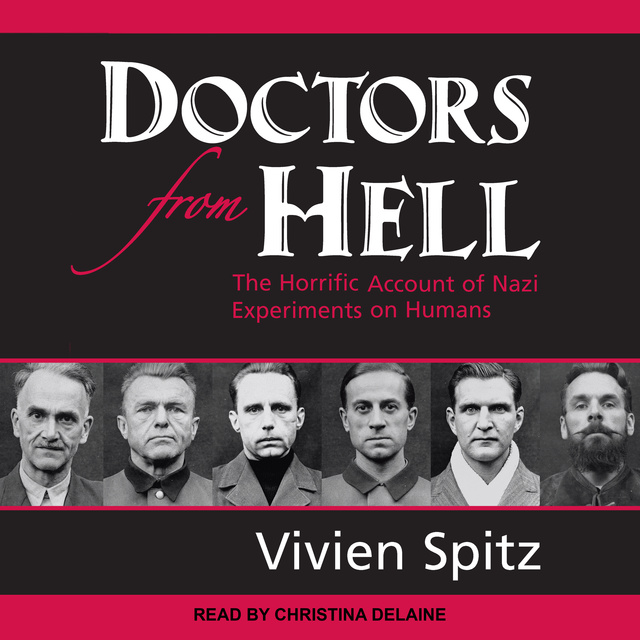 Vivien Spitz - Doctors from Hell: The Horrific Account of Nazi Experiments on Humans