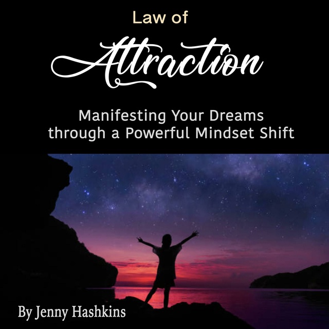 Jenny Hashkins - Law of Attraction: Manifesting Your Dreams through a Powerful Mindset Shift