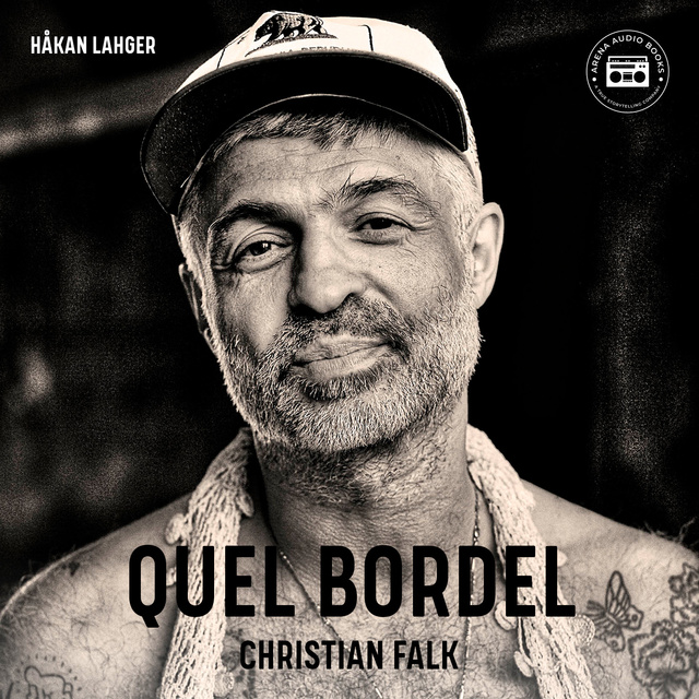 Håkan Lahger - Quel Bordel: En biografi om Christian Falk