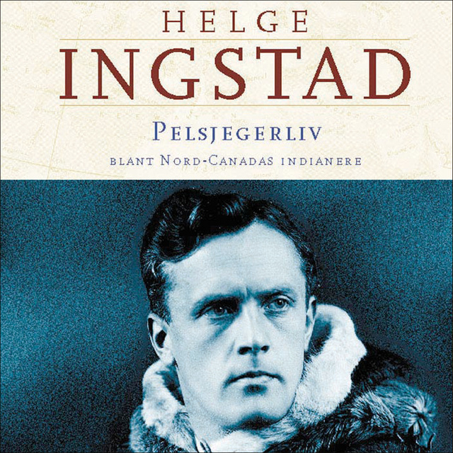 Helge Ingstad - Pelsjegerliv