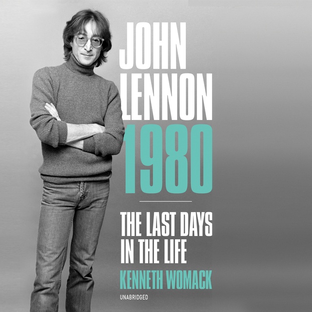 Kenneth Womack - John Lennon 1980: The Last Days in the Life