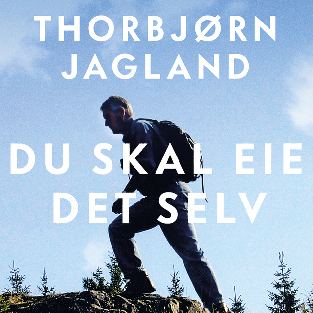 Thorbjørn Jagland - Du skal eie det selv - Memoarer fra et politisk liv