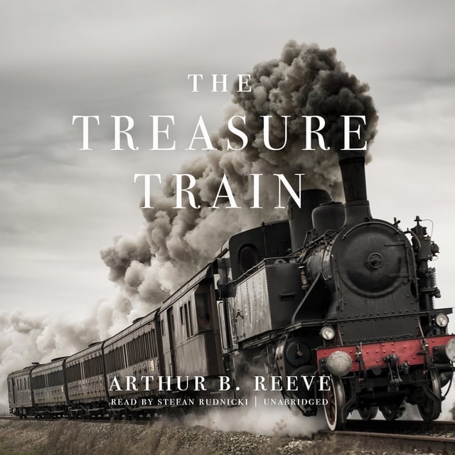 Arthur B. Reeve - The Treasure Train