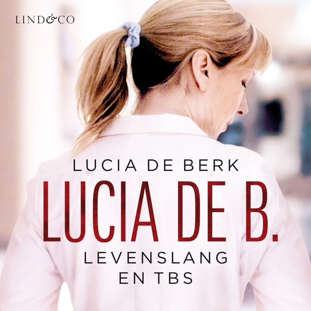 Lucia de Berk - Lucia de B. - Levenslang en TBS