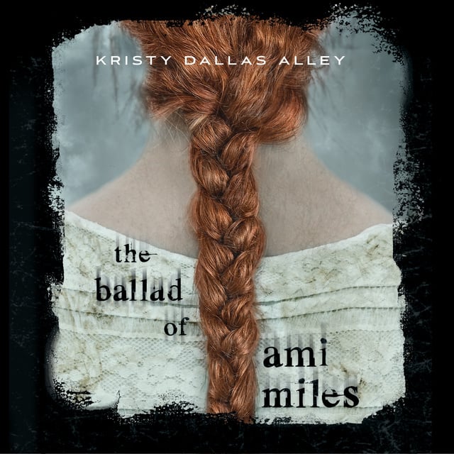 Kristy Dallas Alley - The Ballad of Ami Miles
