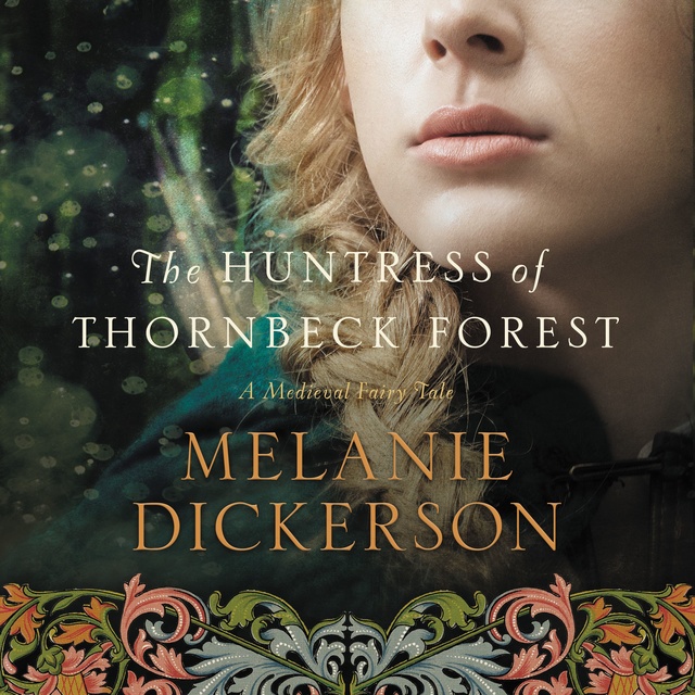 Melanie Dickerson - The Huntress of Thornbeck Forest