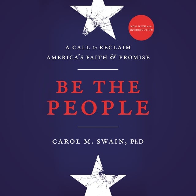 Carol Swain - Be the People: A Call to Reclaim America's Faith and Promise