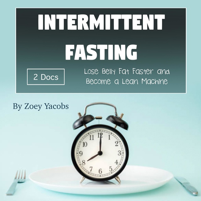 Zoey Jacobs - Intermittent Fasting: Lose Belly Fat Faster and Become a Lean Machine