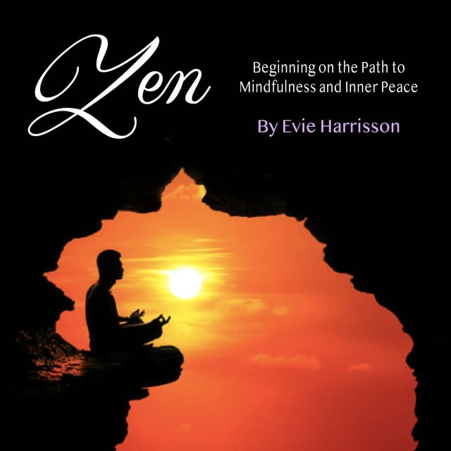 Evie Harrisson - Zen: Beginning on the Path to Mindfulness and Inner Peace