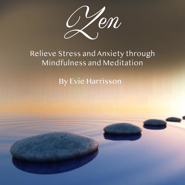 Evie Harrisson - Zen: Relieve Stress and Anxiety through Mindfulness and Meditation