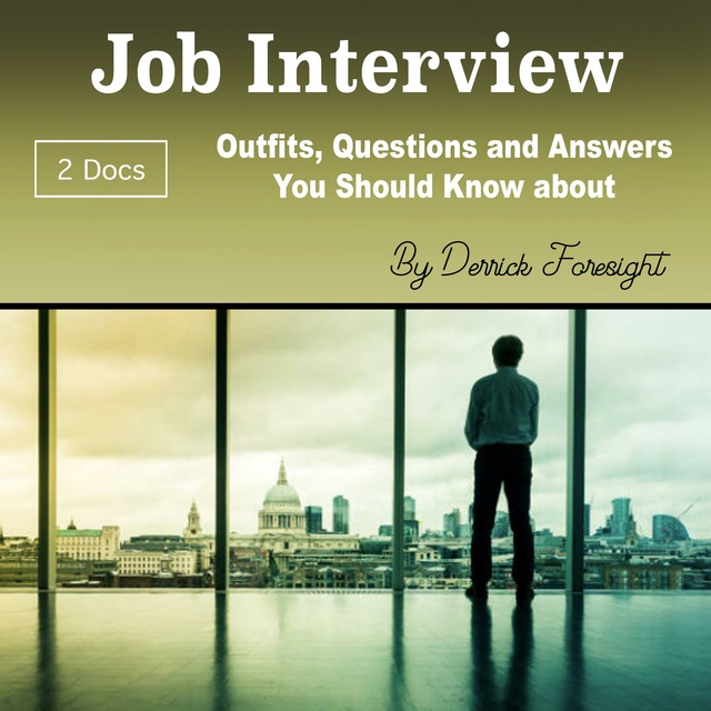Derrick Foresight - Job Interview: Outfits, Questions and Answers You Should Know about