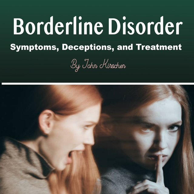 John Kirschen - Borderline Disorder: Symptoms, Deceptions and Treatment